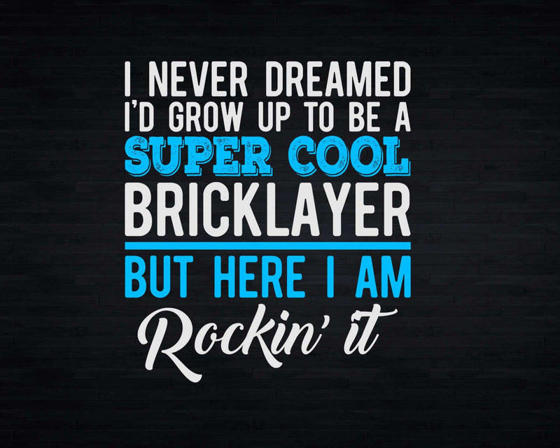 Funny Super Cool Bricklayer But Here I Am Rockin’ It Svg