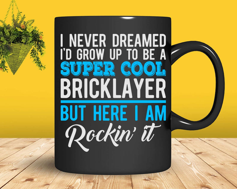 Funny Super Cool Bricklayer But Here I Am Rockin’ It Svg