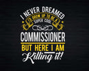 Funny Super Cool Commissioner But Here I Am Killing It Svg