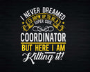 Funny Super Cool Coordinator But Here I Am Killing It Svg