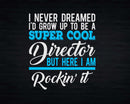 Funny Super Cool Director But Here I Am Rockin’ It Svg
