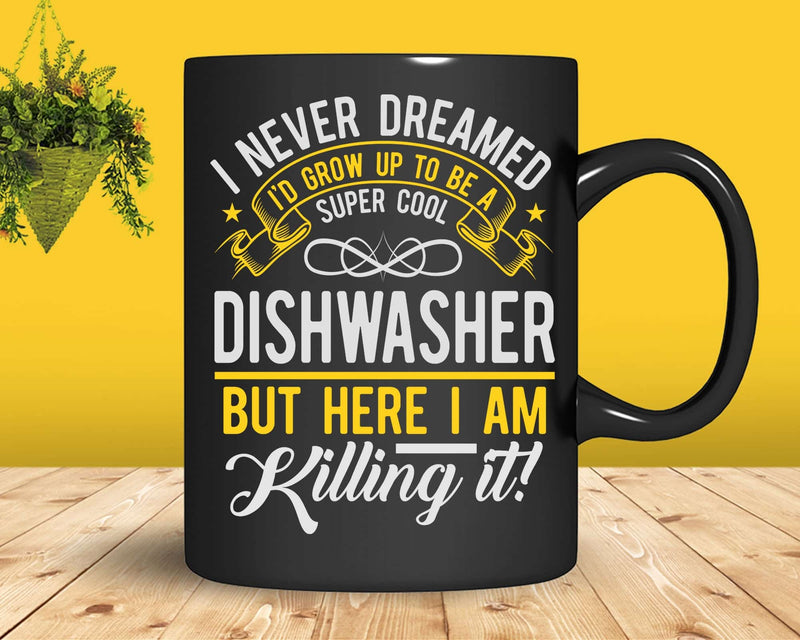 Funny Super Cool Dishwasher But Here I Am Killing It Svg