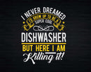 Funny Super Cool Dishwasher But Here I Am Killing It Svg