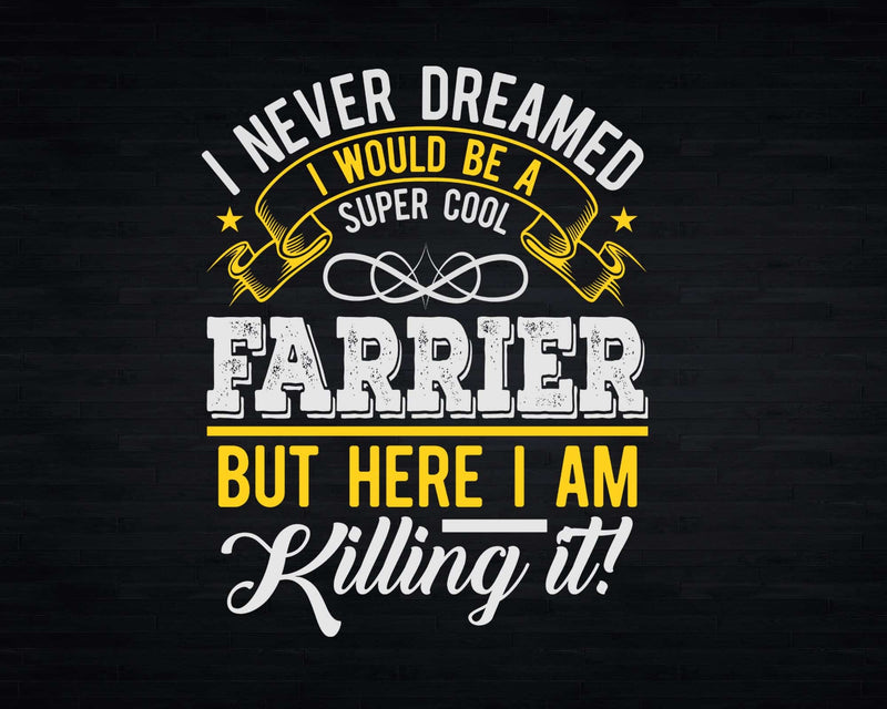 Funny Super Cool Farrier But Here I Am Killing It Svg Png