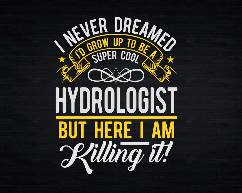 Funny Super Cool Hydrologist But Here I Am Killing It Svg