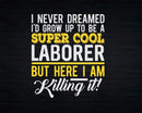 Funny Super Cool Laborer But Here I Am Killing It Svg Png