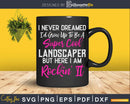 Funny Super Cool Landscaper Svg Cut Files