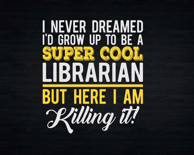 Funny Super Cool Librarian But Here I Am Killing It Svg Png