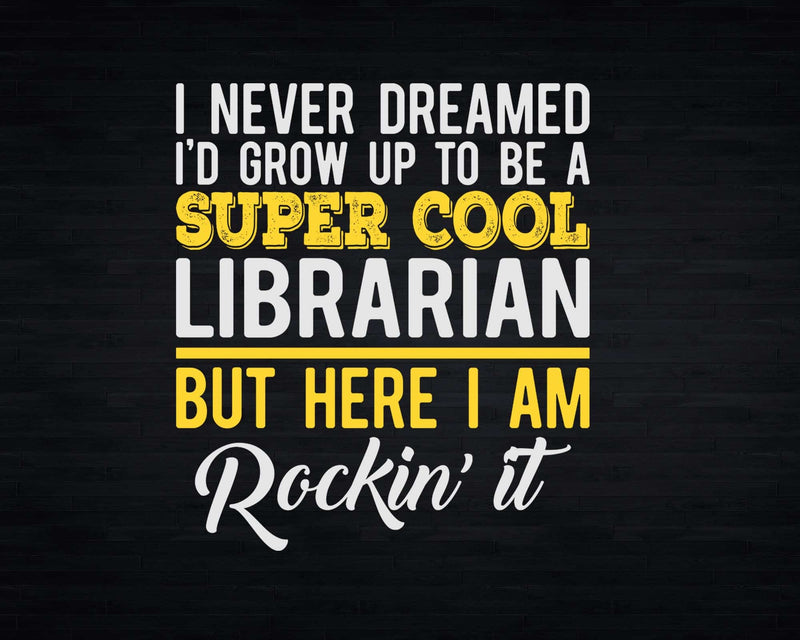 Funny Super Cool Librarian But Here I Am Rockin’ It Svg