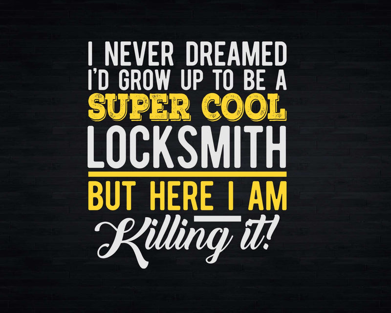 Funny Super Cool Locksmith But Here I Am Killing It Svg Png