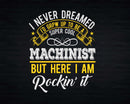 Funny Super Cool Machinist But Here I Am Rockin’ It Svg