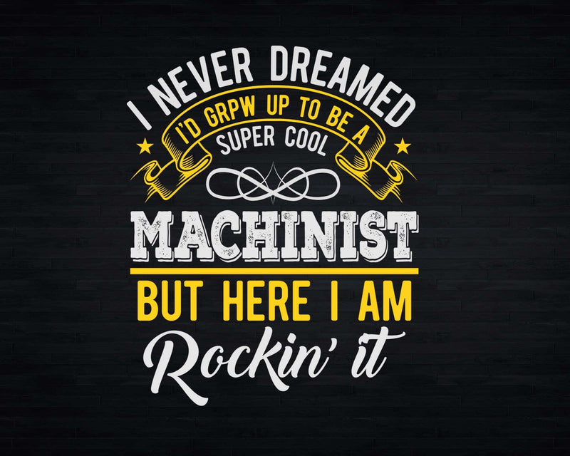 Funny Super Cool Machinist But Here I Am Rockin’ It Svg