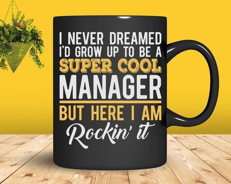 Funny Super Cool Manager But Here I Am Rockin’ It Svg Png