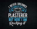 Funny Super Cool Plasterer But Here I Am Rocking It Svg Png
