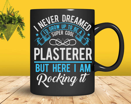 Funny Super Cool Plasterer But Here I Am Rocking It Svg Png