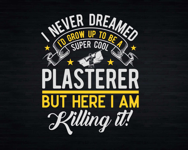 Funny Super Cool Plasterer Here I Am Killing It Svg Png