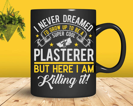 Funny Super Cool Plasterer Here I Am Killing It Svg Png