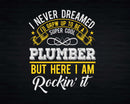 Funny Super Cool Plumber But Here I Am Rockin’ It Svg Png