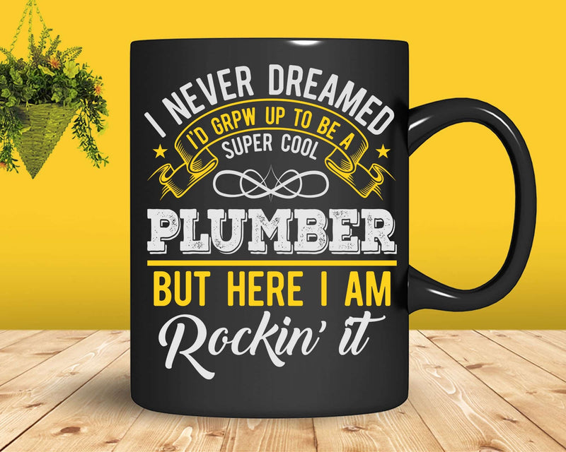 Funny Super Cool Plumber But Here I Am Rockin’ It Svg Png