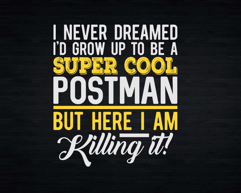 Funny Super Cool Postman But Here I Am Killing It Svg Png