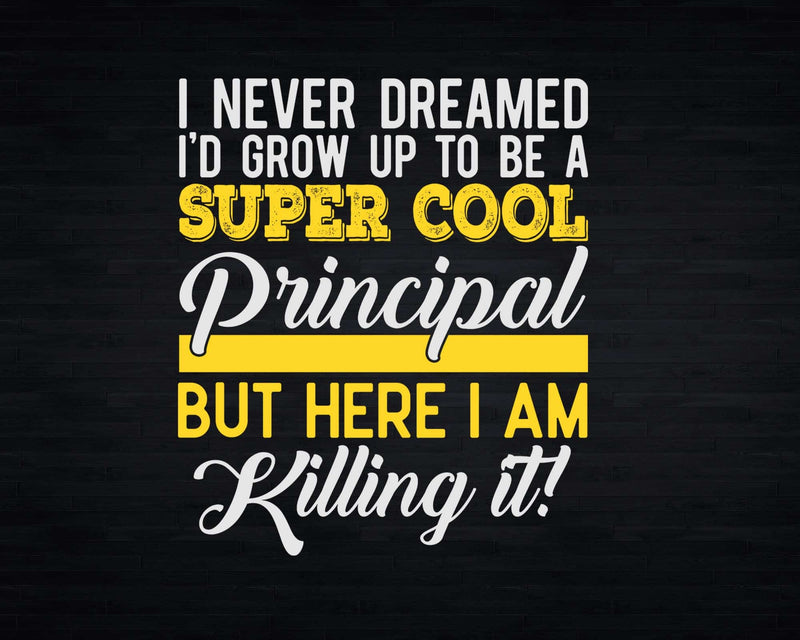 Funny Super Cool Principal But Here I Am Killing It Svg Png