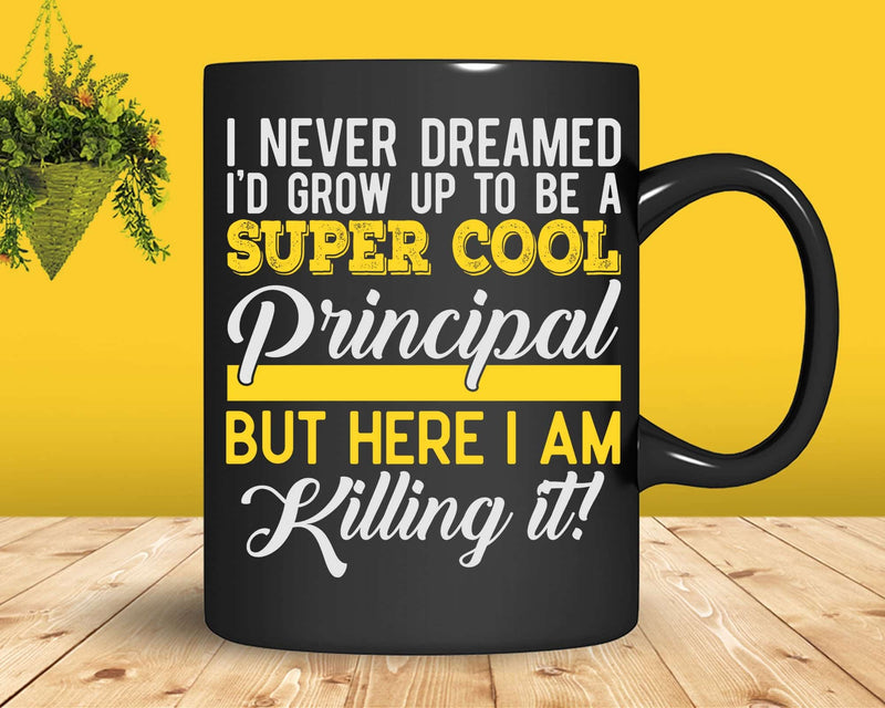 Funny Super Cool Principal But Here I Am Killing It Svg Png