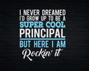 Funny Super Cool Principal But Here I Am Rockin’ It Svg