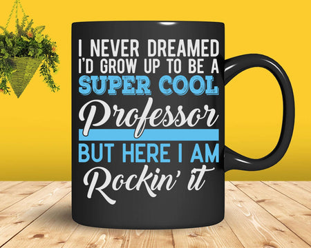 Funny Super Cool Professor But Here I Am Rockin’ It Svg