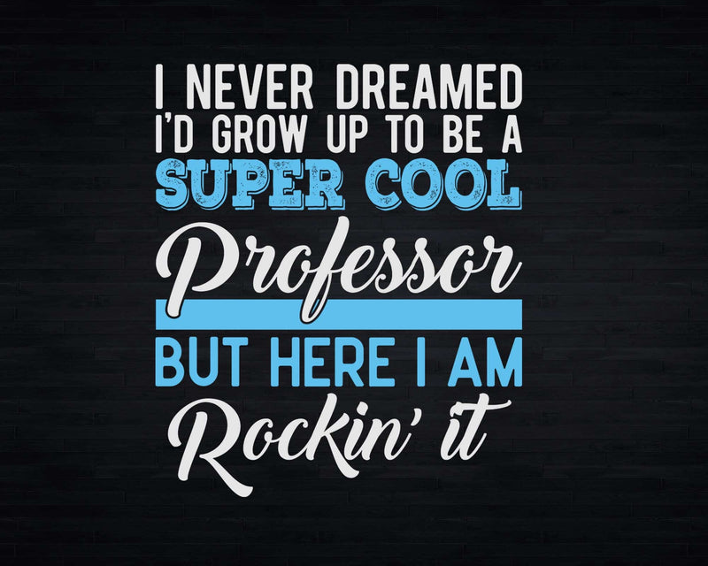Funny Super Cool Professor But Here I Am Rockin’ It Svg