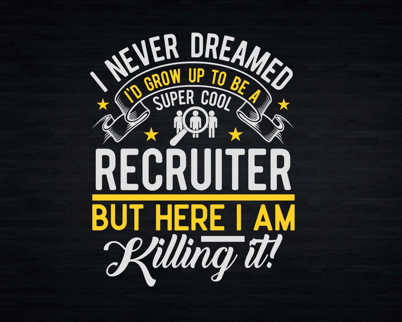 Funny Super Cool Recruiter But Here I Am Killing It Svg Png