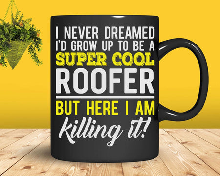 Funny Super Cool Roofer But Here I Am Killing It Svg Png