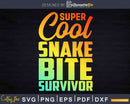 Funny Super Cool Snake Bite Survivor Recovery Svg Dxf Png