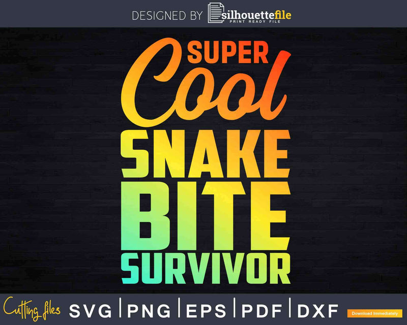 Funny Super Cool Snake Bite Survivor Recovery Svg Dxf Png