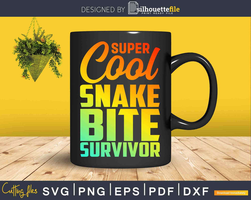 Funny Super Cool Snake Bite Survivor Recovery Svg Dxf Png