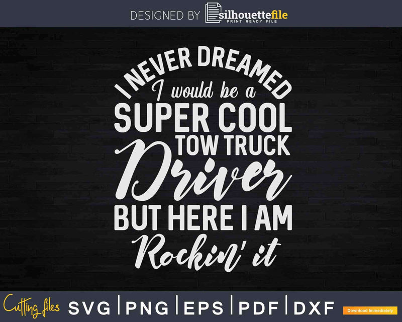 Funny Super Cool Tow Truck Driver Svg Dxf Png Cutting Files