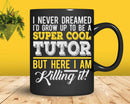 Funny Super Cool Tutor But Here I Am Killing It Svg Png