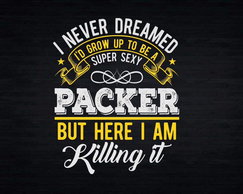 Funny Super Sexy Packer But Here I Am Killing It Svg Png