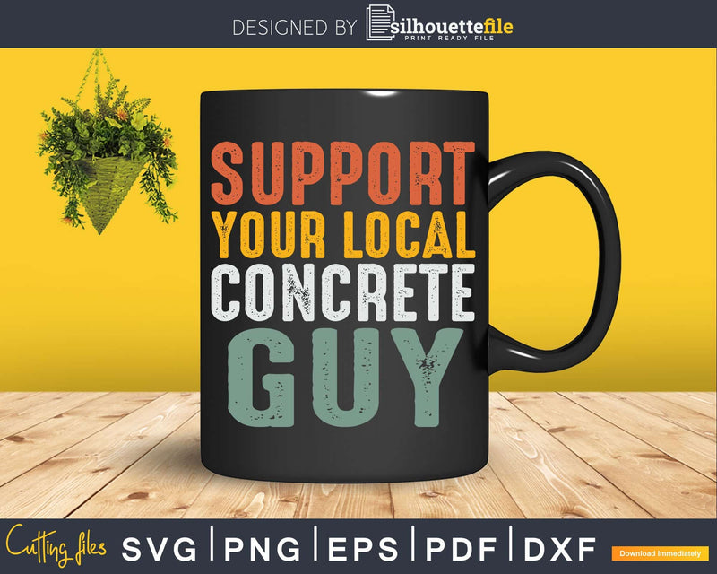 Funny Concrete Finisher Support Your Local Guy Svg T-shirt
