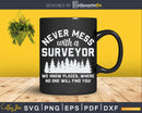 Funny Surveyor Never mess with a Svg Cricut Cutting Files