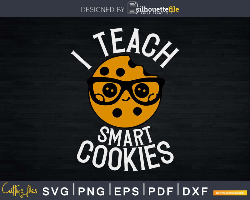 Funny Teacher Shirt I Teach Smart Cookies Svg Design