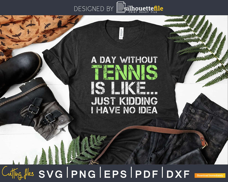 Funny Tennis designs A Day Without svg png cricut cutting