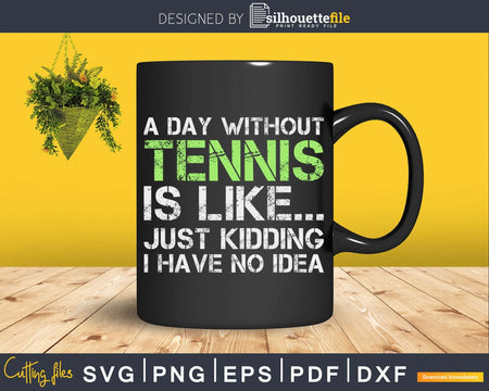 Funny Tennis designs A Day Without svg png cricut cutting