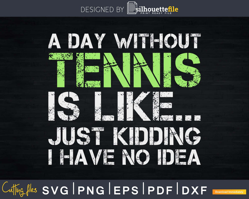 Funny Tennis designs A Day Without svg png cricut cutting