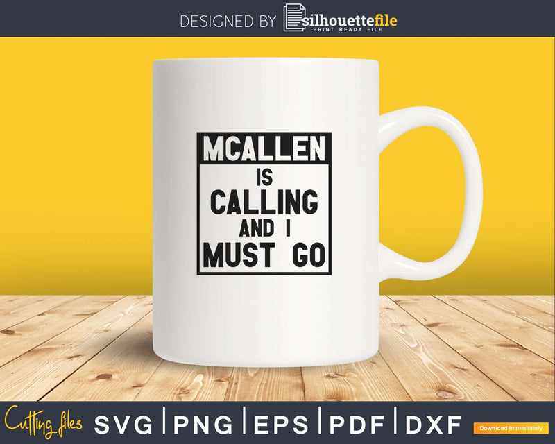 Funny Texas svg McAllen is Calling and I Must Go cut files