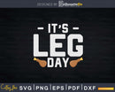 Funny Thanksgiving Turkey It’s Leg Day Svg Png Cricut File