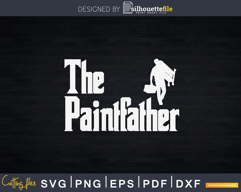 Funny The Paintfather Car Painting Svg Dxf Png Cricut Cut