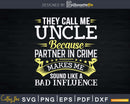 Funny They Call Me Uncle Because Partner In Crime Svg Dxf