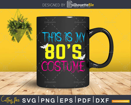 Funny This is my 80s Costume Halloween Svg Cut Files