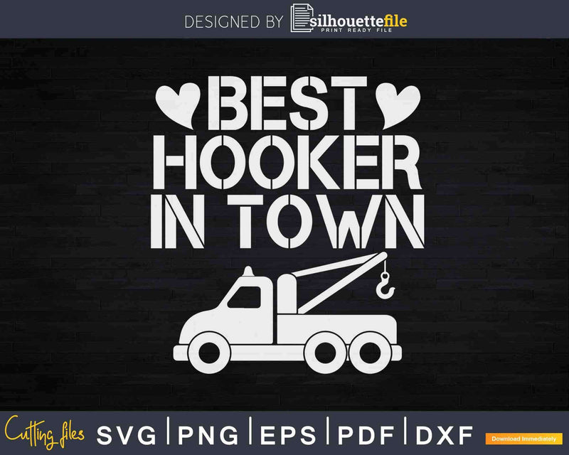 Funny Tow Truck Driver Best Hooker In Town Svg Cricut Files