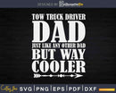 Funny Tow Truck Driver Dad Repo Man Car Recovery Svg Cricut
